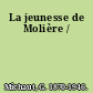 La jeunesse de Molière /