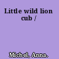 Little wild lion cub /