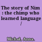 The story of Nim : the chimp who learned language /