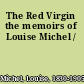 The Red Virgin the memoirs of Louise Michel /