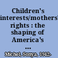 Children's interests/mothers' rights : the shaping of America's child care policy /