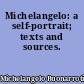 Michelangelo: a self-portrait; texts and sources.