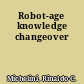 Robot-age knowledge changeover