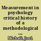 Measurement in psychology critical history of a methodological concept /