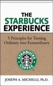 The Starbucks experience : 5 principles for turning ordinary into extraordinary /