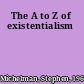 The A to Z of existentialism