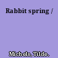 Rabbit spring /