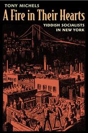 A fire in their hearts : Yiddish socialists in New York /