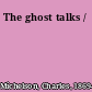 The ghost talks /
