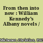 From then into now : William Kennedy's Albany novels /