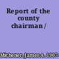 Report of the county chairman /