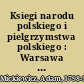 Ksiegi narodu polskiego i pielgrzymstwa polskiego : Warsawa 2017 /