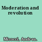 Moderation and revolution