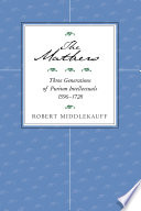 The Mathers three generations of Puritan intellectuals, 1596-1728 /