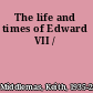 The life and times of Edward VII /