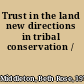 Trust in the land new directions in tribal conservation /
