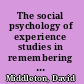 The social psychology of experience studies in remembering and forgetting /