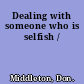 Dealing with someone who is selfish /