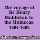 The voyage of Sir Henry Middleton to the Moluccas, 1604-1606