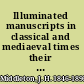 Illuminated manuscripts in classical and mediaeval times their art and their technique,