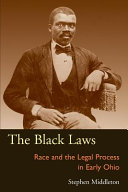 The Black laws race and the legal process in early Ohio /