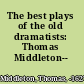 The best plays of the old dramatists: Thomas Middleton--