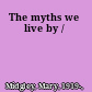 The myths we live by /