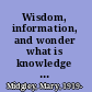 Wisdom, information, and wonder what is knowledge for? /