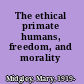 The ethical primate humans, freedom, and morality /
