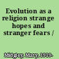 Evolution as a religion strange hopes and stranger fears /