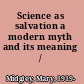 Science as salvation a modern myth and its meaning /