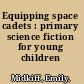 Equipping space cadets : primary science fiction for young children /