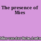 The presence of Mies