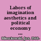 Labors of imagination aesthetics and political economy from Kant to Althusser /