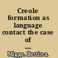 Creole formation as language contact the case of the Suriname creoles /