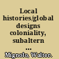 Local histories/global designs coloniality, subaltern knowledges, and border thinking /