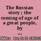 The Russian story ; the coming of age of a great people, by Nicholas Mikhailov.