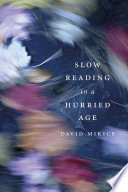 Slow reading in a hurried age /