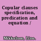 Copular clauses specification, predication and equation /