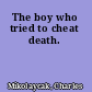 The boy who tried to cheat death.