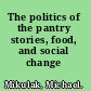 The politics of the pantry stories, food, and social change /