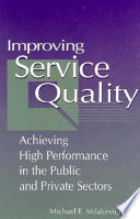 Improving service quality : achieving high performance in the public and private sectors /