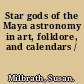 Star gods of the Maya astronomy in art, folklore, and calendars /