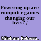 Powering up are computer games changing our lives? /