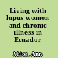 Living with lupus women and chronic illness in Ecuador /