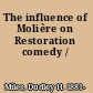 The influence of Molière on Restoration comedy /