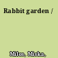 Rabbit garden /