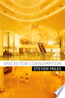 Spaces for consumption : pleasure and placelessness in the post-industrial city /