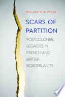 Scars of partition : postcolonial legacies in French and British borderlands /