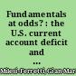 Fundamentals at odds? : the U.S. current account deficit and the dollar /